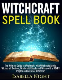 cover of the book Witchcraft Spell Book: The Ultimate Guide to Witchcraft with Witchcraft Spells, Witchcraft Symbols, Witchcraft Rituals and Wicca with a BONUS Chapter on Nocturnal Witchcraft