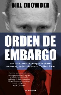 cover of the book Orden de embargo. Una historia real de blanqueo de dinero, asesinatos y resistencia frente a Vladímir Putin