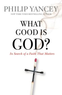 cover of the book What Good Is God?: In Search of a Faith That Matters