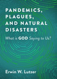 cover of the book Pandemics, Plagues, and Natural Disasters: What is God Saying to Us?