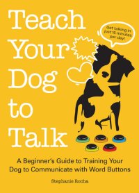 cover of the book Teach Your Dog to Talk: A Beginner's Guide to Training Your Dog to Communicate with Word Buttons