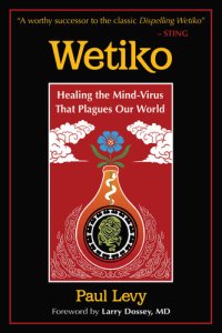 cover of the book Wetiko: Healing the Mind-Virus That Plagues Our World