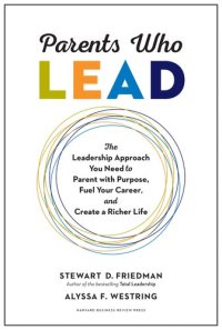 cover of the book Parents Who Lead: The Leadership Approach You Need to Parent with Purpose, Fuel Your Career, and Create a Richer Life