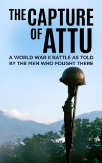 cover of the book The Capture of Attu: A World War II Battle as Told by the Men Who Fought There