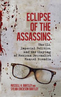 cover of the book Eclipse of the Assassins: The CIA, Imperial Politics, and the Slaying of Mexican Journalist Manuel Buendía