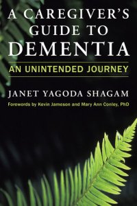 cover of the book A Caregiver's Guide to Dementia: An Unintended Journey