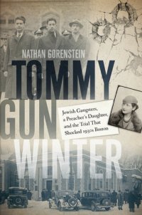 cover of the book Tommy Gun Winter: Jewish Gangsters, a Preacher's Daughter, and the Trial That Shocked 1930s Boston