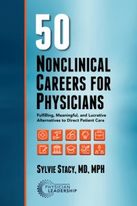 cover of the book 50 Nonclinical Careers for Physicians: Fulfilling, Meaningful, and Lucrative Alternatives to Direct Patient Care