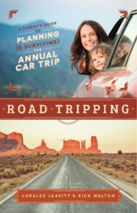 cover of the book Road Tripping: A Parent's Guide to Planning (& Surviving) the Annual Car Trip