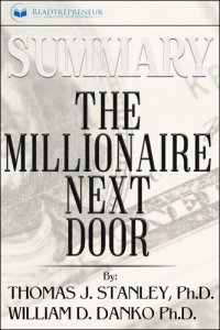 cover of the book Summary of The Millionaire Next Door: The Surprising Secrets of America's Wealthy by William D. Danko and Thomas J. Stanley PhD