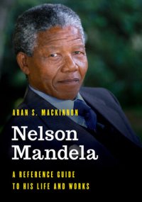 cover of the book Nelson Mandela: A Reference Guide to His Life and Works