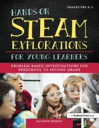 cover of the book Hands-On STEAM Explorations for Young Learners: Problem-Based Investigations for Preschool to Second Grade