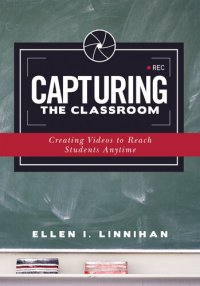 cover of the book Capturing the Classroom: Creating Videos to Reach Students Anytime