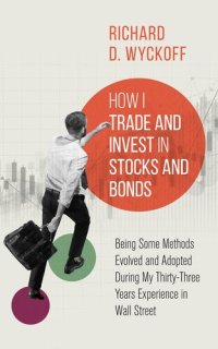 cover of the book How I Trade and Invest in Stocks and Bonds: Being Some Methods Evolved and Adopted During My Thirty-Three Years Experience in Wall Street