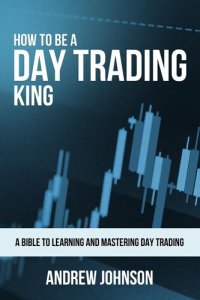 cover of the book How To Be A Day Trading King: Day Trade Like A King