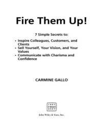 cover of the book Fire Them Up!: 7 Simple Secrets to: Inspire Colleagues, Customers, and Clients; Sell Yourself, Your Vision, and Your Values; Communicate with Charisma and Confidence