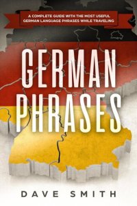 cover of the book German Phrases: A Complete Guide With The Most Useful German Language Phrases While Traveling