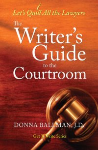 cover of the book The Writer's Guide to the Courtroom: Let's Quill All the Lawyers