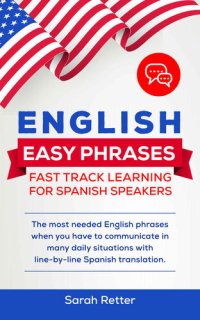 cover of the book ENGLISH EASY PHRASES: FAST TRACK LEARNING FOR SPANISH SPEAKERS: The most needed English phrases when you have to communicate in many daily situations with line-by-line Spanish translations.