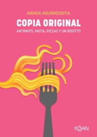 cover of the book Copia original: Antipasti, pasta, pizzas y un risotto