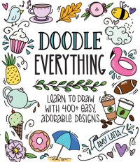 cover of the book Doodle Everything!: Learn to Draw with 400+ Easy, Adorable Designs