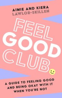 cover of the book Feel Good Club: A guide to feeling good and being okay with it when you're not