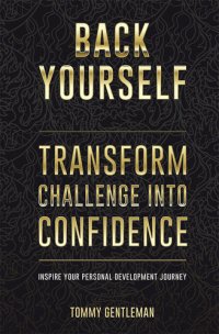 cover of the book Back Yourself: Transform Challenge into Confidence