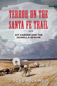 cover of the book Terror on the Santa Fe Trail: Kit Carson and the Jicarilla Apache