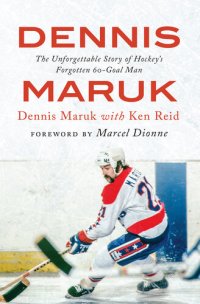 cover of the book Dennis Maruk: The Unforgettable Story of Hockey's Forgotten 60-Goal Man