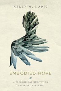 cover of the book Embodied Hope: A Theological Meditation on Pain and Suffering