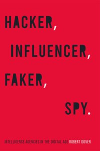 cover of the book Hacker, Influencer, Faker, Spy: Intelligence Agencies in the Digital Age