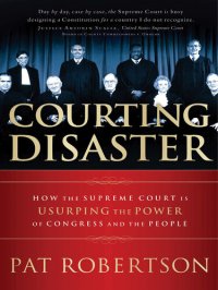 cover of the book Courting Disaster: How the Supreme Court Is Usurping the Power of Congress and the People