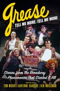 cover of the book Grease, Tell Me More, Tell Me More: Stories from the Broadway Phenomenon That Started It All