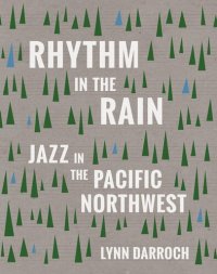 cover of the book Rhythm in the Rain: Jazz in the Pacific Northwest