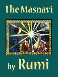 cover of the book The Masnavi: (Complete Edition--Books 1-6)