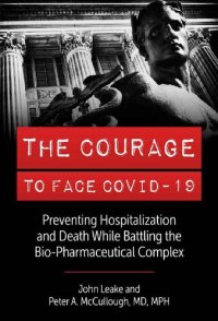 cover of the book The Courage to Face Covid-19: Preventing Hospitalization and Death While Battling the Bio-Pharmaceutical Complex