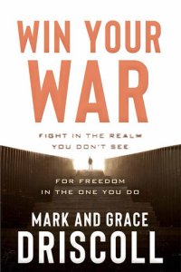 cover of the book Win Your War: FIGHT in the Realm You Don't See for FREEDOM in the One You Do