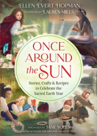 cover of the book Once Around the Sun: Stories, Crafts, and Recipes to Celebrate the Sacred Earth Year