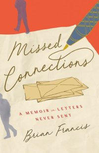 cover of the book Missed Connections: A Memoir in Letters Never Sent