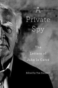 cover of the book A Private Spy: The Letters of John Le Carré