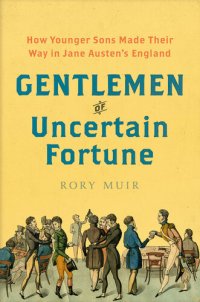 cover of the book Gentlemen of Uncertain Fortune: How Younger Sons Made Their Way in Jane Austen's England