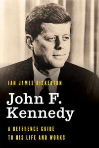 cover of the book John F. Kennedy: A Reference Guide to His Life and Works