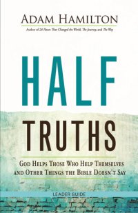 cover of the book Half Truths Leader Guide: God Helps Those Who Help Themselves and Other Things the Bible Doesn't Say