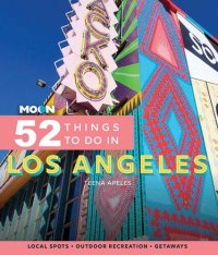 cover of the book Moon 52 Things to Do in Los Angeles: Local Spots, Outdoor Recreation, Getaways