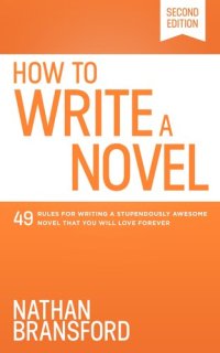 cover of the book How to Write a Novel: 49 Rules for Writing a Stupendously Awesome Novel That You Will Love Forever