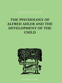 cover of the book The Psychology Of Alfred Adler: and the Development of the Child