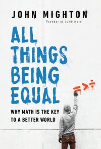 cover of the book All Things Being Equal: Why Math Is the Key to a Better World