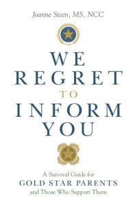 cover of the book We Regret to Inform You: A Survival Guide for Gold Star Parents and Those Who Support Them