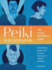 cover of the book Reiki Illustrated: The Visual Reference Guide of Hand Positions, Symbols, and Treatment Sequences for Common Conditions