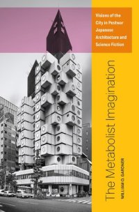 cover of the book The Metabolist Imagination: Visions of the City in Postwar Japanese Architecture and Science Fiction